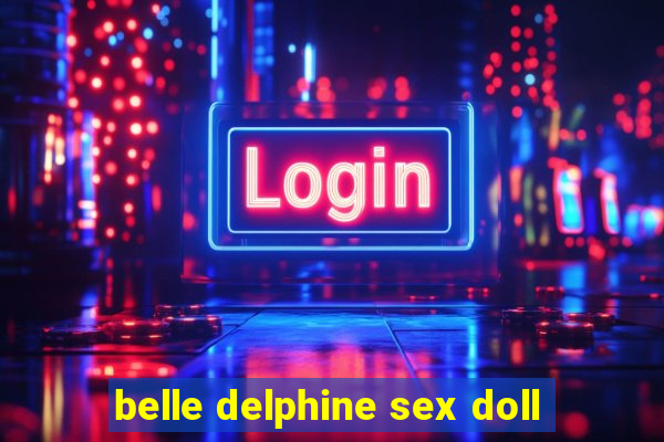 belle delphine sex doll